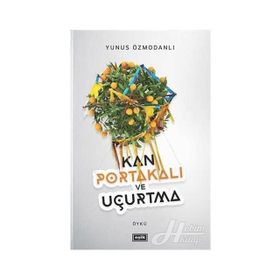 Kan Portakalı ve Uçurtma - Yunus Özmodanlı