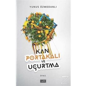 Kan Portakalı ve Uçurtma - Yunus Özmodanlı