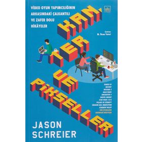 Kan, Ter ve Pikseller: Video Oyun Yapımcılığının Arkasındaki Çalkantılı ve Zafer Dolu Hikayeler - Jason Schreier