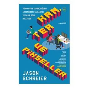 Kan, Ter ve Pikseller: Video Oyun Yapımcılığının Arkasındaki Çalkantılı ve Zafer Dolu Hikayeler - Jason Schreier