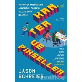 Kan, Ter ve Pikseller: Video Oyun Yapımcılığının Arkasındaki Çalkantılı ve Zafer Dolu Hikayeler - Jason Schreier