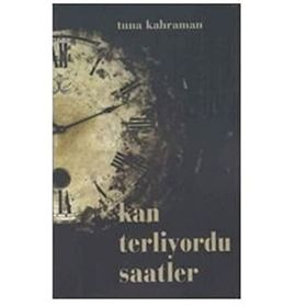 Kan Terliyordu Saatler - Tuna Kahraman