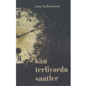 Kan Terliyordu Saatler - Tuna Kahraman