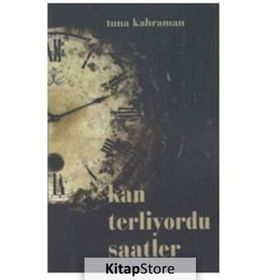 Kan Terliyordu Saatler - Tuna Kahraman