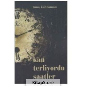 Kan Terliyordu Saatler - Tuna Kahraman