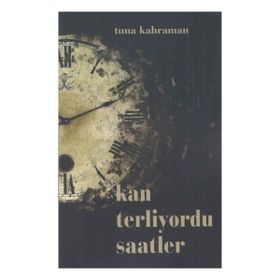 Kan Terliyordu Saatler - Tuna Kahraman