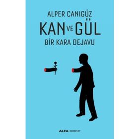 Kan ve Gül Bir Kara Dejavu - Alper Canıgüz