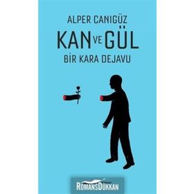 Kan ve Gül Bir Kara Dejavu - Alper Canıgüz