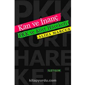 KAN VE İNANÇ PKK VE KÜRT HAREKETI - ALIZA MARCUS