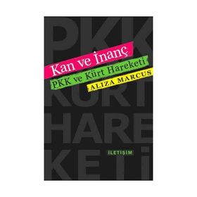 KAN VE İNANÇ PKK VE KÜRT HAREKETI - ALIZA MARCUS