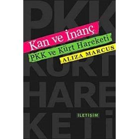 KAN VE İNANÇ PKK VE KÜRT HAREKETI - ALIZA MARCUS