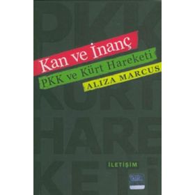 KAN VE İNANÇ PKK VE KÜRT HAREKETI - ALIZA MARCUS