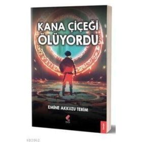 Kana Çiçeği Ölüyordu - Emine Akkuzu Terim