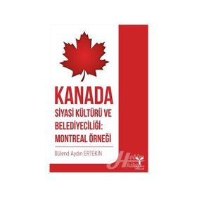 Kanada Siyasi Kültürü ve Belediyeciliği: Montreal Örneği - Bülend Aydın Ertekin