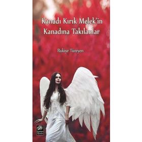 Kanadı Kırık Melek'in Kanadına Takılanlar - Rukiye Türeyen