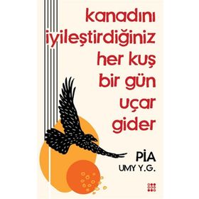 Kanadını İyileştirdiğiniz Her Kuş Bir Gün Uçar Gider - Dokuz Yayınları