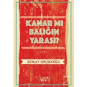 Kanar mı Balığın Yarası? - Koray Sıpçıkoğlu