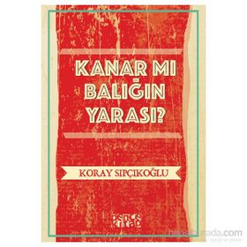 Kanar mı Balığın Yarası? - Koray Sıpçıkoğlu