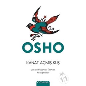 KANAT AÇMIŞ KUŞ ZEN ILE ÖZGÜRLÜK SANATI ÜZERINE KONUŞMALAR - OSHO (BHAGMAN SHREE RAJNEESH)