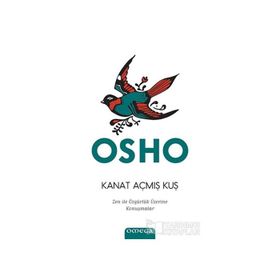KANAT AÇMIŞ KUŞ ZEN ILE ÖZGÜRLÜK SANATI ÜZERINE KONUŞMALAR - OSHO (BHAGMAN SHREE RAJNEESH)