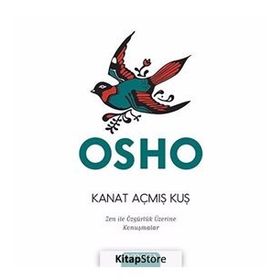 KANAT AÇMIŞ KUŞ ZEN ILE ÖZGÜRLÜK SANATI ÜZERINE KONUŞMALAR - OSHO (BHAGMAN SHREE RAJNEESH)