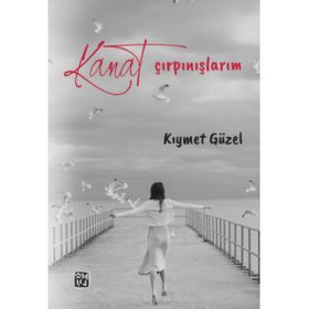 Kanat Çırpınışlarım - Kıymet Güzel
