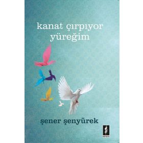 Kanat Çırpıyor Yüreğim - Şener Şenyürek
