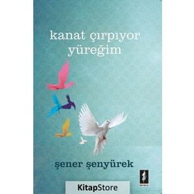 Kanat Çırpıyor Yüreğim - Şener Şenyürek