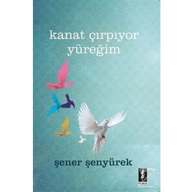 Kanat Çırpıyor Yüreğim - Şener Şenyürek