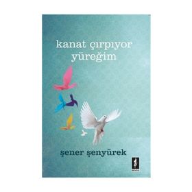Kanat Çırpıyor Yüreğim - Şener Şenyürek