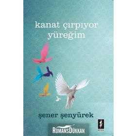 Kanat Çırpıyor Yüreğim - Şener Şenyürek