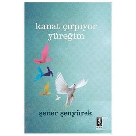 Kanat Çırpıyor Yüreğim - Şener Şenyürek