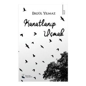 Kanatlanıp Uçmak - Ergül Yılmaz