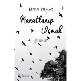 Kanatlanıp Uçmak - Ergül Yılmaz