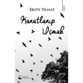 Kanatlanıp Uçmak - Ergül Yılmaz
