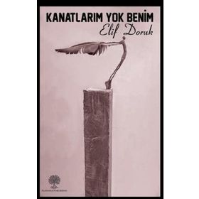 Kanatlarım Yok Benim - Elif Doruk