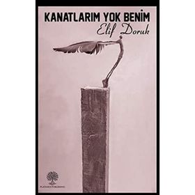 Kanatlarım Yok Benim - Elif Doruk