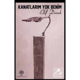 Kanatlarım Yok Benim - Elif Doruk