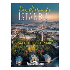 Kanatlarımda İstanbul - Saffet Emre Tonguç Zeynep Şahin Tutuk