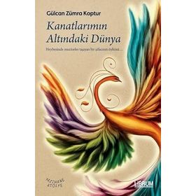 Kanatlarımın Altındaki Dünya - Gülcan Zümra Koptur