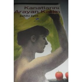 Kanatlarını Arayan Kadın - Şahika Egeli