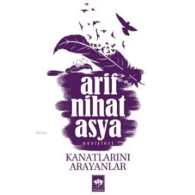 KANATLARINI ARAYANLAR - ARIF NIHAT ASYA
