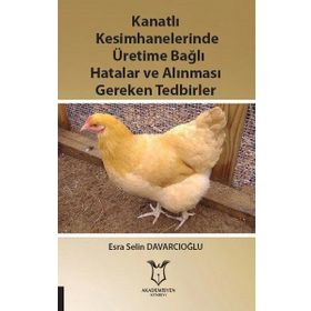 Kanatlı Kesimhanelerinde Üretime Bağlı Hatalar ve Alınması Gereken Tedbirler Esra Selin Davarcıoğlu
