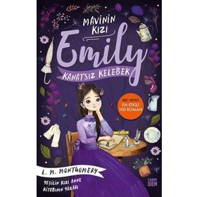 Kanatsız Kelebek - Mavinin Kızı Emily - Lucy Maud Montgomery