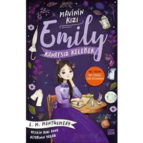 Kanatsız Kelebek - Mavinin Kızı Emily - Lucy Maud Montgomery