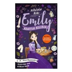 Kanatsız Kelebek - Mavinin Kızı Emily - Lucy Maud Montgomery