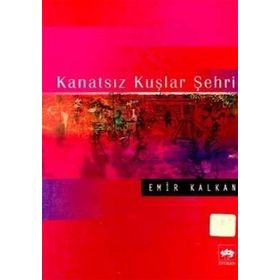 KANATSIZ KUŞLAR ŞEHRİ - EMIR KALKAN