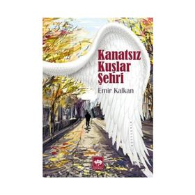 KANATSIZ KUŞLAR ŞEHRİ - EMIR KALKAN