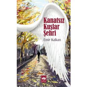 KANATSIZ KUŞLAR ŞEHRİ - EMIR KALKAN