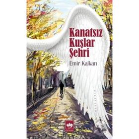 KANATSIZ KUŞLAR ŞEHRİ - EMIR KALKAN